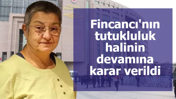 TTB Başkanı Fincancı'nın tutukluluk halinin devamına karar verildi